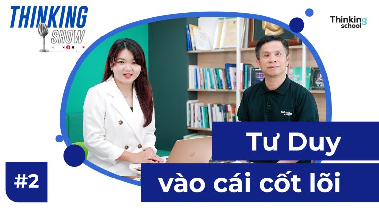 Thinking Show – Số 2 – tư duy vào cái cốt lõi
